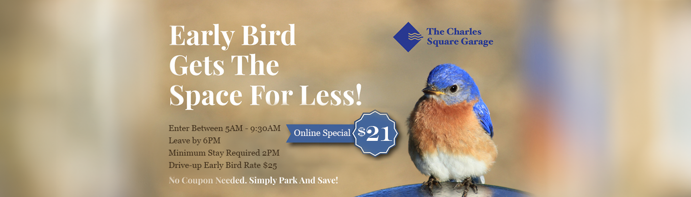 Early bird get the space for less Enter between 5 and 9:30AM Leave by 6:00PM pay only $21 No coupons needed Simply park and save